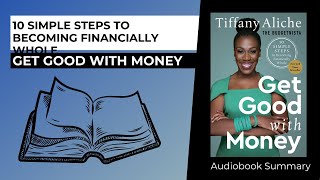 10 Simple Steps to Becoming Financially Wealthy - Get Good With Money Tiffany Aliche Book Summary