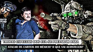 Tropas especiais dos EUA se preparam para atacar os Cartéis do México? O que vai acontecer?