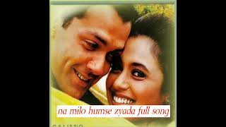 na milo humse zyada full song