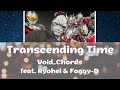 Transcending Time -  Void_Chords feat Ryohei & Foggy-D [Full & Lyrics]