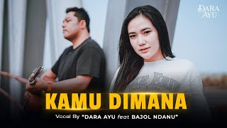 Download Mp3 Dara Ayu Feat. Bajol Ndanu - Kamu Dimana (Official Music Video)
