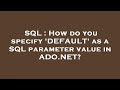 SQL : How do you specify 'DEFAULT' as a SQL parameter value in ADO.NET?