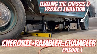 Cherokee+Rambler= Chambler 4x4 Build Series Episode 1 Leveling The Chassis \u0026 Project Evaluation