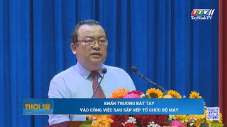 Khẩn trương bắt tay vào công việc sau sắp xếp tổ chức bộ máy | TayNinhTV