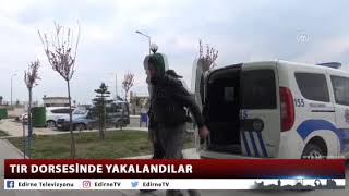 TIR DORSESİNDE YAKALANDILAR