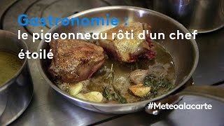 Gastronomie : le pigeonneau rôti d'un chef étoilé - Météo à la carte