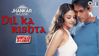 Dil Ka Rishta - Jhankar Jukebox | Aishwarya Rai | Arjun Rampal | Dil Ka Rishta All Songs