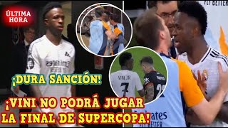 🚨¡ÚLTIMA HORA! VINICIUS NO PODRÁ JUGAR la FINAL de la SUPERCOPA por la PELEA con MAFFEO ¡SANCIÓN!