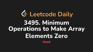 3495. Minimum Operations to Make Array Elements Zero | Leetcode Daily - Python