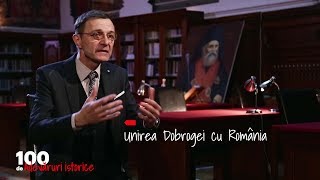 100 de adevăruri istorice. Unirea Dobrogei cu România (15 04 2018)