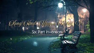 Kung Hindi Ngayon Kailan Pa - Six Part Invention