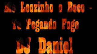 Mc Leozinho e Boco - Ta Pegando Fogo_(DJ DANIEL)