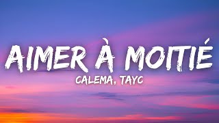 Calema, Tayc - Aimer À Moitié (Lyrics / Letra / Paroles)