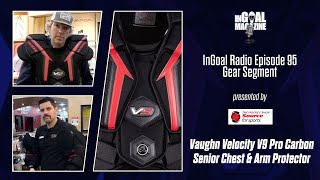 Vaughn Velocity V9 Pro Carbon Senior Chest \u0026 Arm Protector Gear Review from the InGoal Radio Podcast