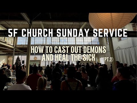 How to Cast Out Demons & Heal the Sick Pt. 2 - 5F Church Sunday Service