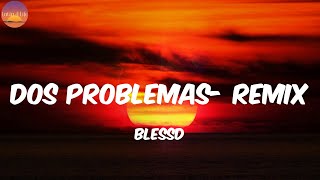 Dos Problemas- Remix - Blessd (Letra/Lyrics)