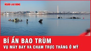 Bí ẩn bao trùm vụ máy bay va chạm trực thăng ở Mỹ, không một người nào sống sót | Tin thế giới