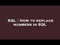 SQL : How to replace numbers in SQL