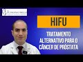 HIFU - Tratamento Alternativo para Câncer de Próstata utilizando Ultrassom | Dr. Petronio Melo