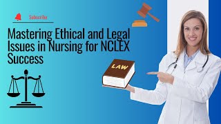 Mastering Ethical and Legal Issues in Nursing for NCLEX Success