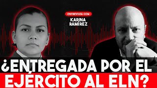 “El Ejército me entregó al ELN”: Las EXPLOSIVAS declaraciones de la Sargento Karina Ramírez