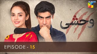 Wehshi - Episode 15 ( Khushhal Khan, Komal Meer \u0026 Nadia Khan ) - 17th October 2022 - HUM TV Drama