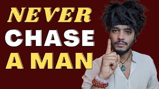 why women must never chase a man.... no matter what!.... well kinda