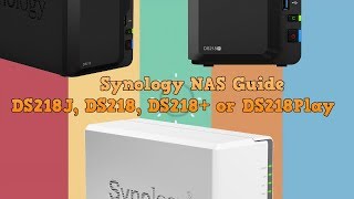 Synology DS218J, DS218, DS218+ or the DS218Play