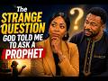 The Strange Question God Told Me to Ask a Prophet