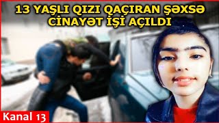 13 yaşlı qızı qaçıran 3 uşaq atasıdır? - Haqqında CİNAYƏT İŞİ açıldı