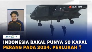 Indonesia Bakal Punya 50 Kapal Perang pada 2024, Perlukah ?