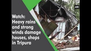 കാണുക: കനത്ത മഴയിലും കാറ്റിലും ത്രിപുരയിൽ വീടുകളും കടകളും തകർന്നു - ത്രിപുര വാർത്ത