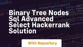 Binary tree nodes sql advanced select hackerrank solution