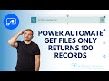 Power Automate - Get Files only returns 100 records