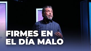 FIRMES EN EL DÍA MALO | PASTOR ALBERTO DELGADO