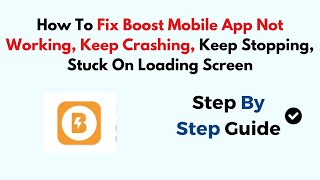 How To Fix Boost Mobile App Not Working, Keep Crashing, Keep Stopping, Stuck On Loading Screen