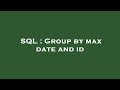 SQL : Group by max date and id