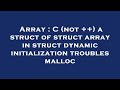 Array : C (not ++) a struct of struct array in struct dynamic initialization troubles malloc