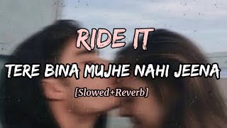 Tere Bina Mujhe Nahi Jeena [Slowed+Reverb] / Ride it slowed reverb | H-Bass