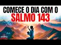 ORAÇÃO DA MANHÃ COM O SALMO 143 | SOCORRO E DIREÇÃO DE DEUS | DEVOCIONAL