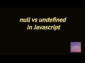 null vs undefined in javascript(Interview questions frontend)