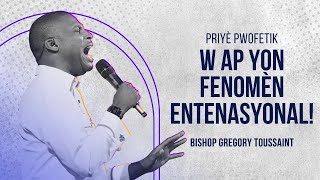 W ap Yon Fenomèn Entenasyonal🔥 | Priyè Pwofetik | Bishop GregoryToussaint