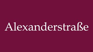 How to Pronounce ''Alexanderstraße'' Correctly in German