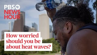 WATCH: How worried should you be about these heat waves? Ask NewsHour's William Brangham.