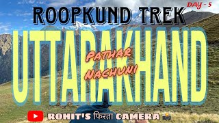 ROOPKUND TREK | DAY-5 | PATHAR NACHUNI | INDIA’S BEST TREKKING TRAIL | UTTARAKHAND |