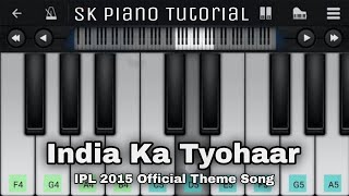 India Ka Tyohaar - Piano Tutorial | IPL 2015 Official Theme Song | Perfect Piano