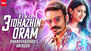 3 - Idhazhin Oram Remix | Dhanush, Shruti | Anirudh | D Mass (Favorite Remix) Tamil Songs