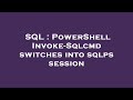 SQL : PowerShell Invoke-Sqlcmd switches into sqlps session