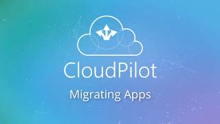 CloudPilot 104.1: Migrating Apps