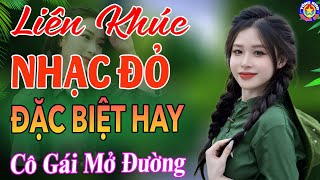 LK CÔ GÁI MỞ ĐƯỜNG,TÀU ANH QUA NÚI // Tuyển Chọn Những Ca Khúc NHẠC ĐỎ CÁCH MẠNG Remix Hay Nhất 2025